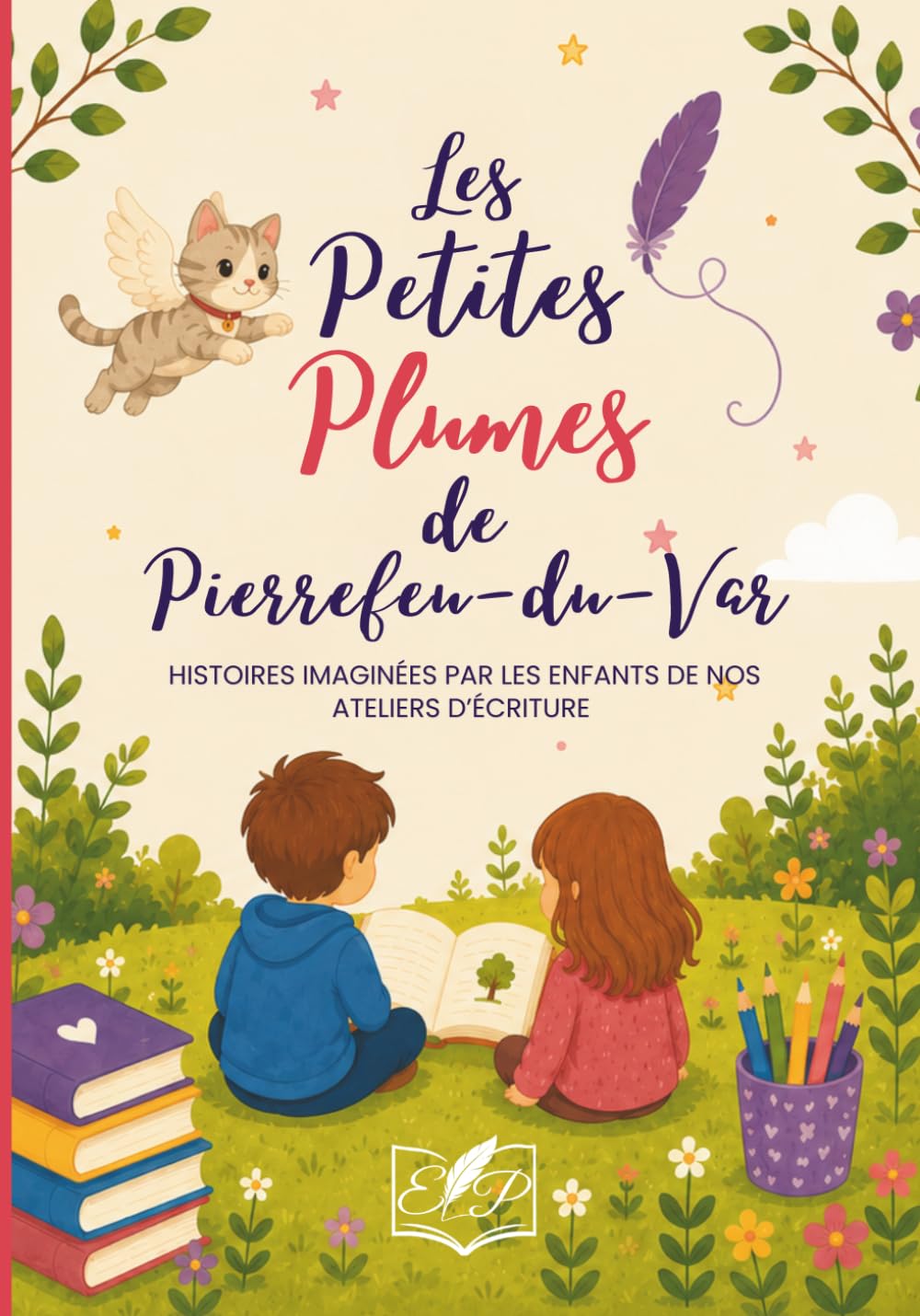 Les petites plumes de Pierrefeu-du-Var: Histoires imaginées par les enfants de nos ateliers d'écriture (Recueils collectifs de l'association Entre Plumes et Pages)