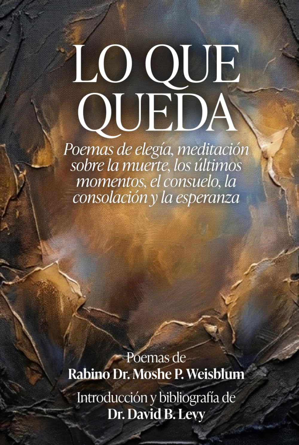 Lo Que Queda: Poemas de elegía, meditación sobre la muerte, los últimos momentos, el consuelo, la consolación y la esperanza