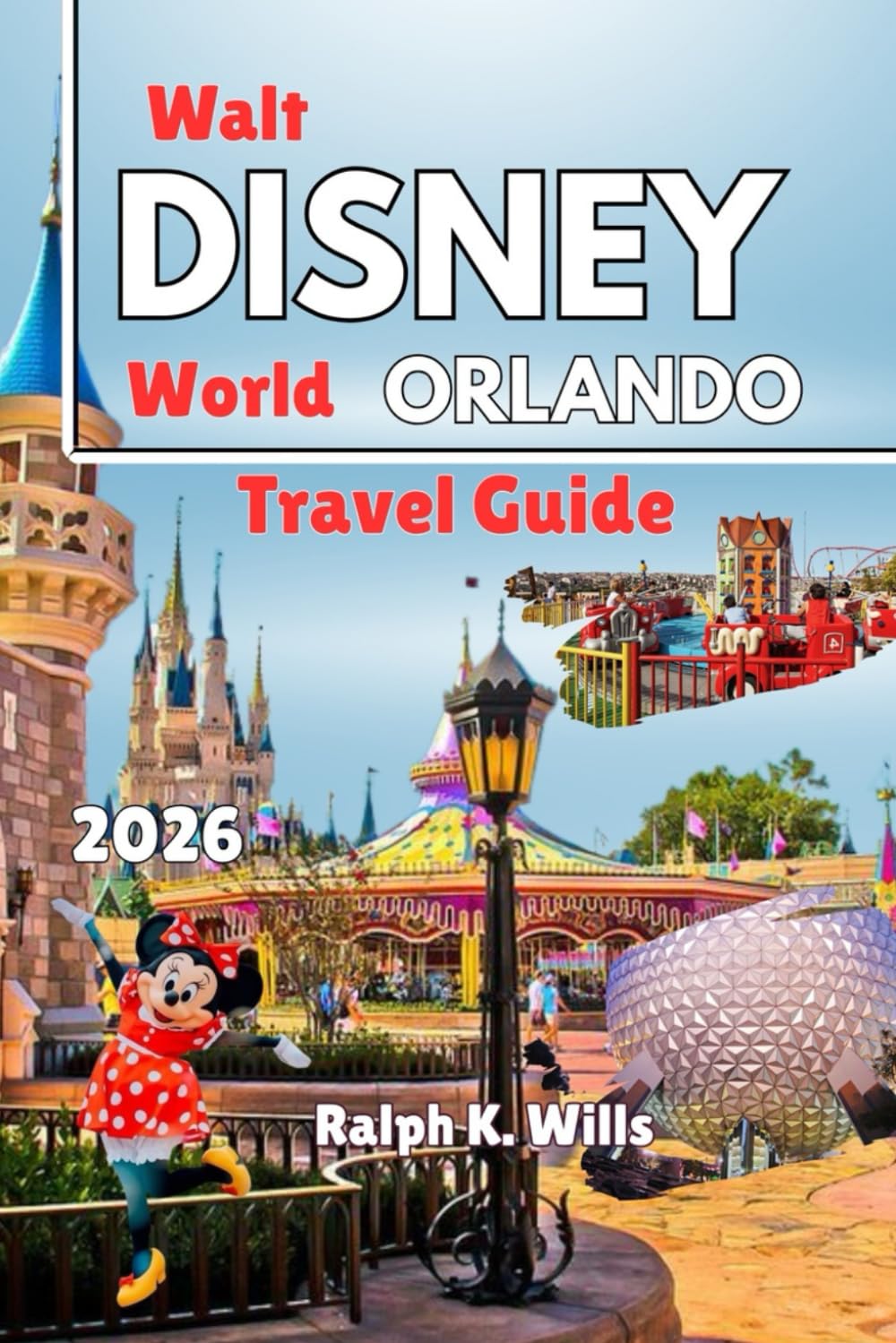 WALT DISNEY WORLD ORLANDO Travel Guide 2026: Smart Planning Blueprint with Daily Park Itineraries, Dining Reservation Strategies, Budget Hacks, Resort Selection Advice, and Crowd Insights