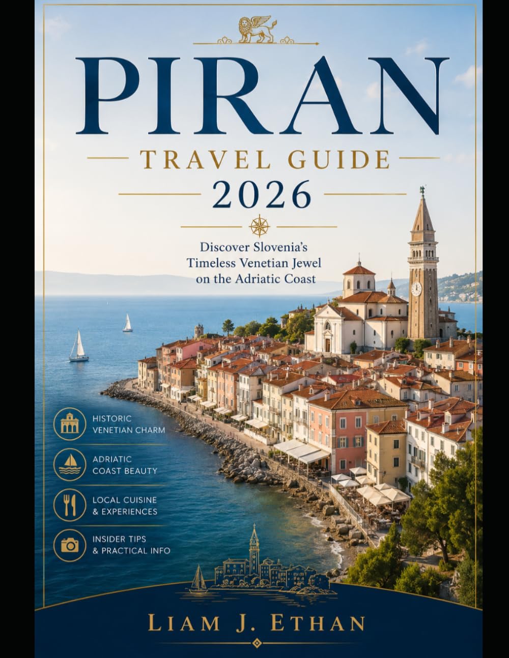 PIRAN TRAVEL GUIDE 2026: Discover Slovenia’s Timeless Venetian Jewel on the Adriatic Coast