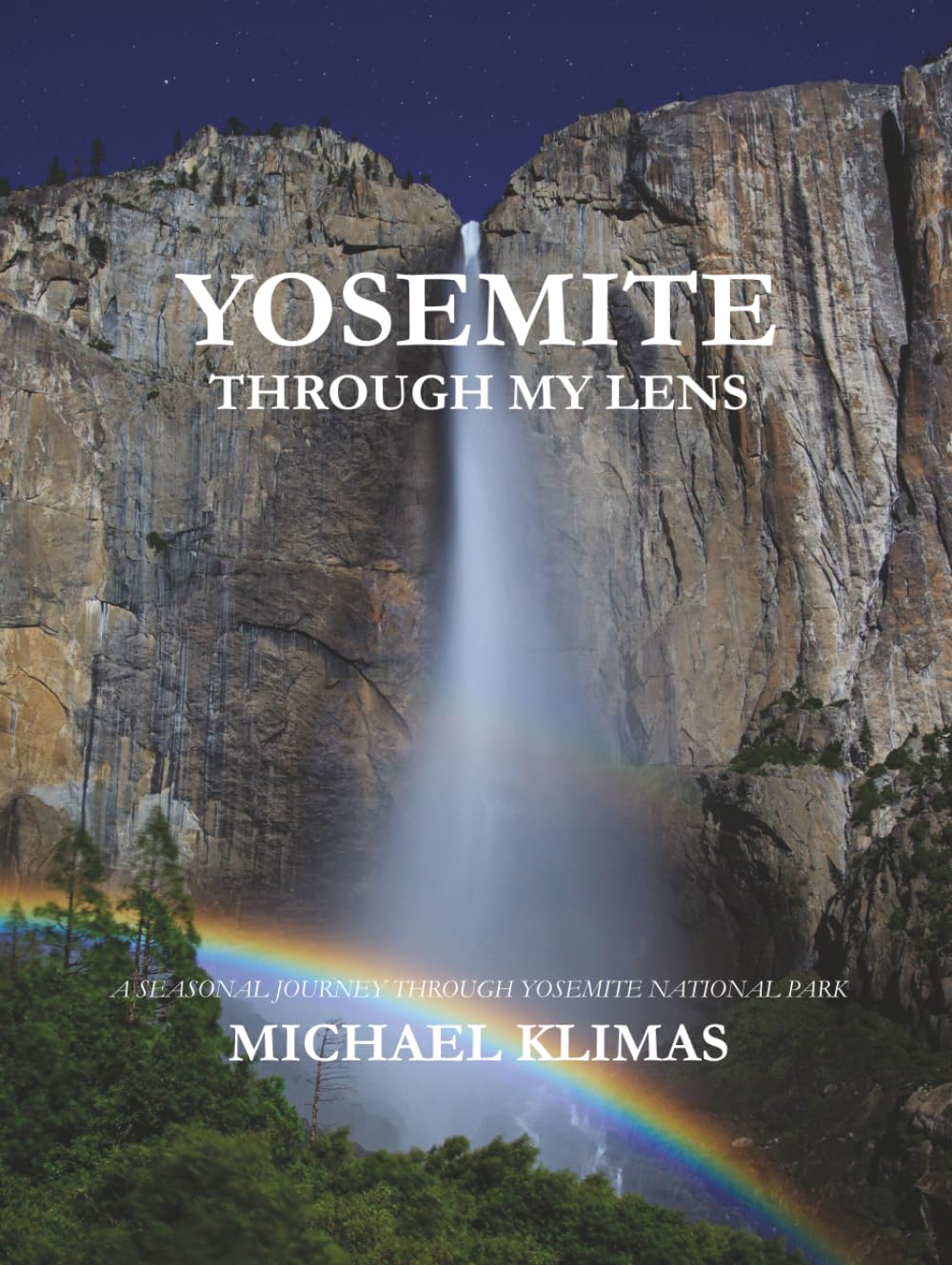 YOSEMITE THROUGH MY LENS: A SEASONAL JOURNEY THROUGH YOSEMITE NATIONAL PARK
