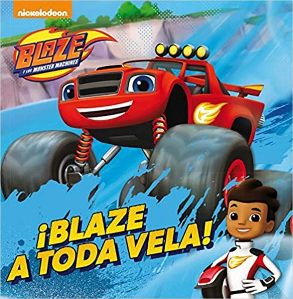 Blaze y los Monster Machines. Un cuento - ¡Blaze a toda vela! (Nickelodeon)