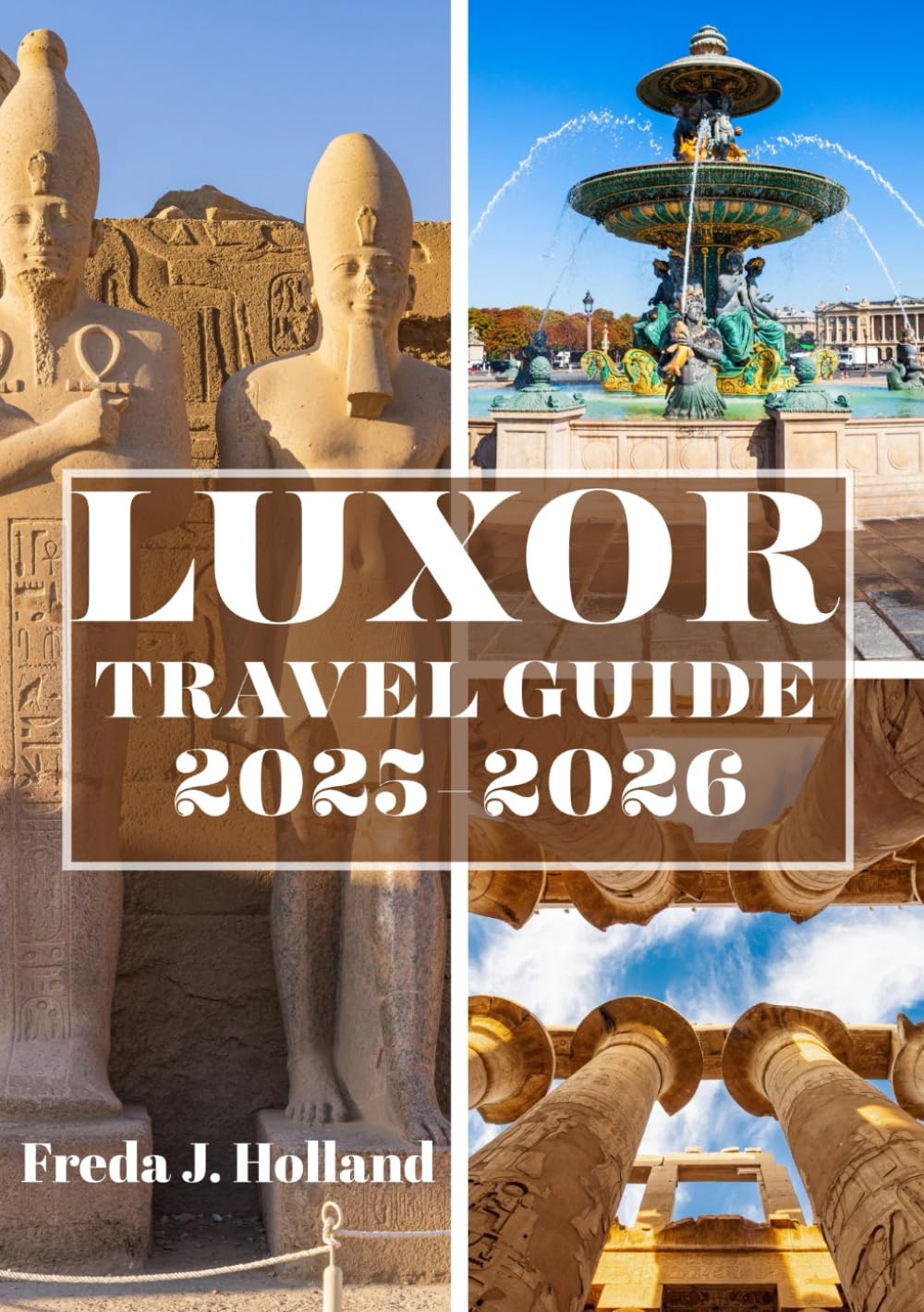 LUXOR TRAVEL GUIDE 2025-2026 (FULL COLOR): A Journey into the Timeless Majesty of Egypt’s Ancient Temples and the Spirit of the Nile
