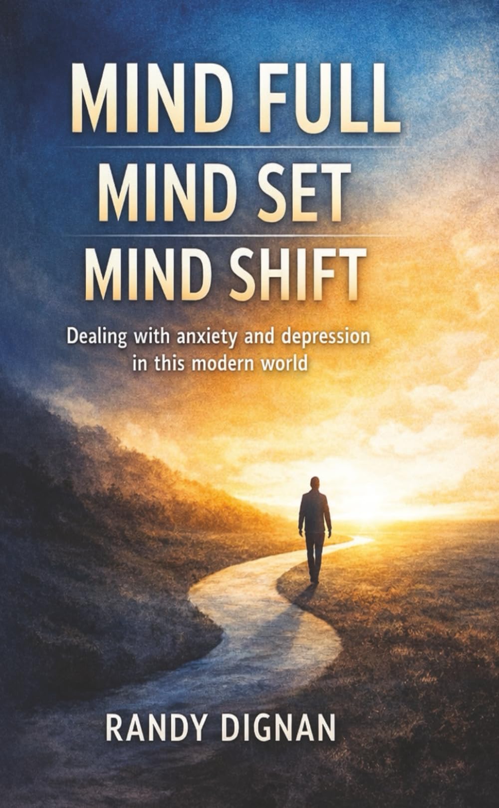 MIND FULL MIND SET MIND SHIFT: Dealing with anxiety and depression in this modern world