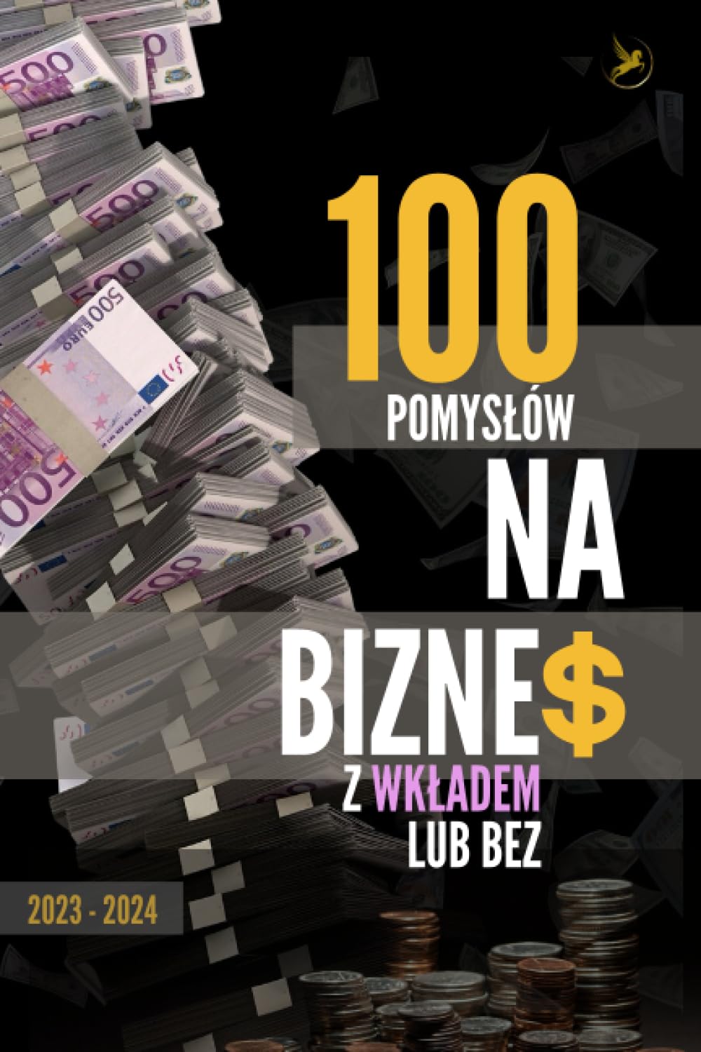 100 POMYSŁÓW NA BIZNES Z WKŁADEM LUB BEZ: Odkryj nowe możliwości i osiągnij sukces finansowy