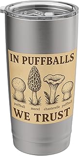 In Puffballs We Trust: Mushroom Fungi Picker Mushroomer Stainless Steel Insulated Tumbler