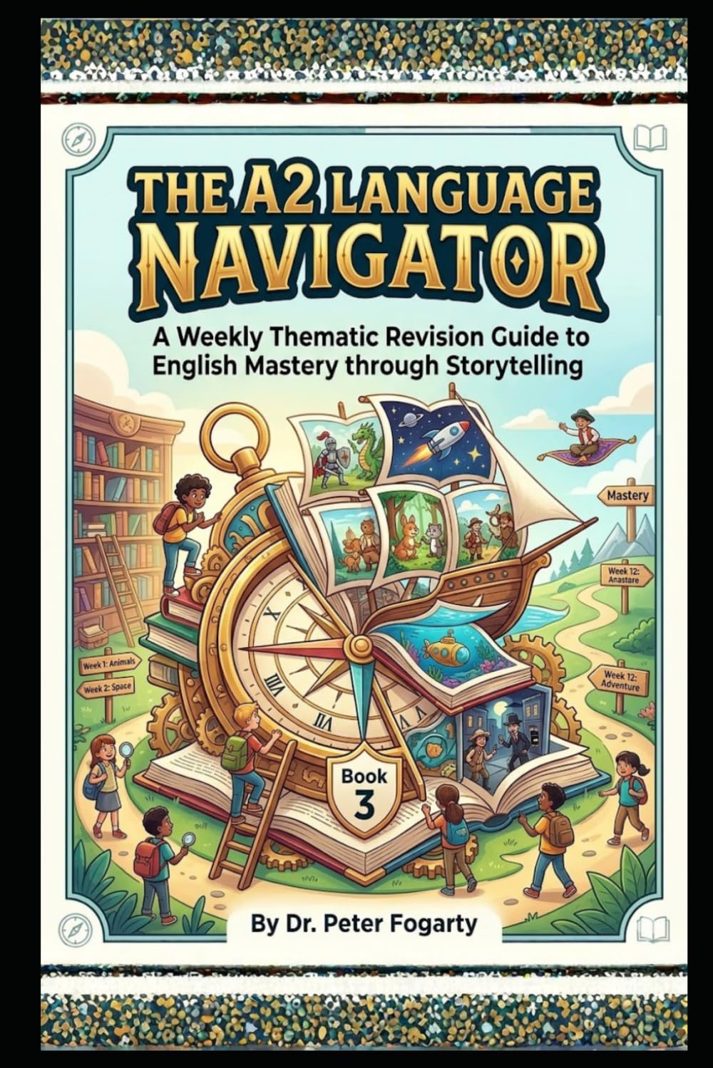 The A2 Language Navigator: A Weekly Thematic Revision Guide to English Mastery through Storytelling (Book 3)