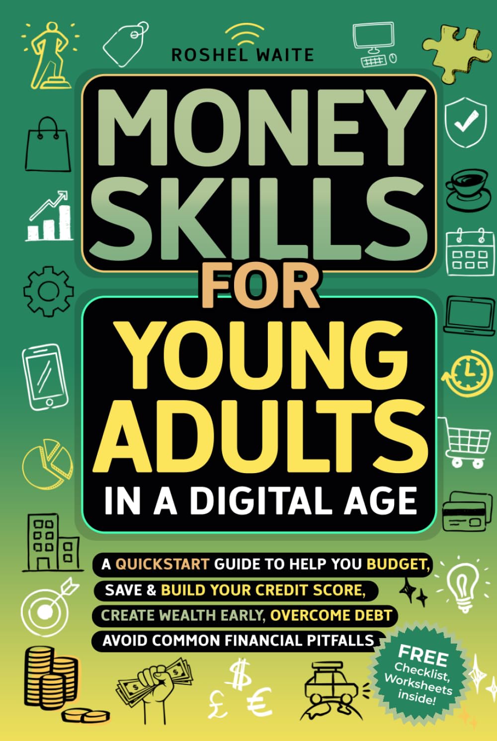 Money Skills for Young Adults in a Digital Age: A Quickstart Guide To Help You Budget, Save and Build Your Credit Score, Create Wealth Early, Overcome ... Pitfalls (Digital Age Essentials Series)
