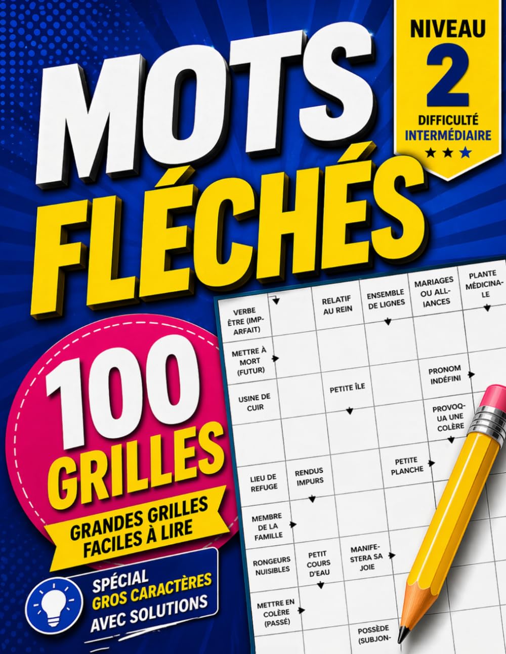 Mots Fléchés 100 Grilles: Grand Format Gros Caractères – Niveau Intermédiaire 2/3 pour Adultes et Seniors