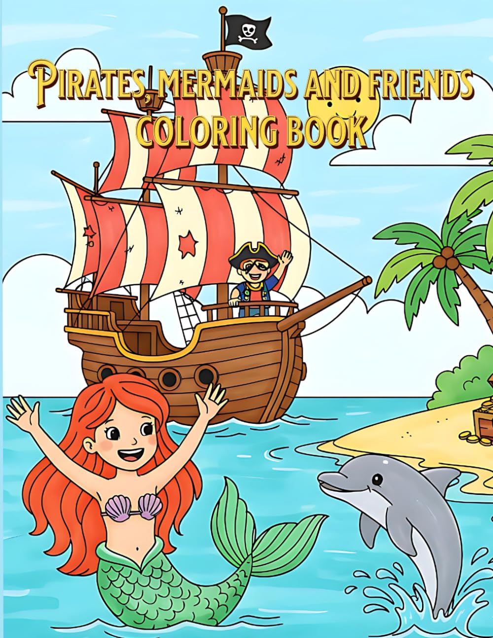 PIRATES,MERMAIDS AND FRIENDS COLORING BOOK