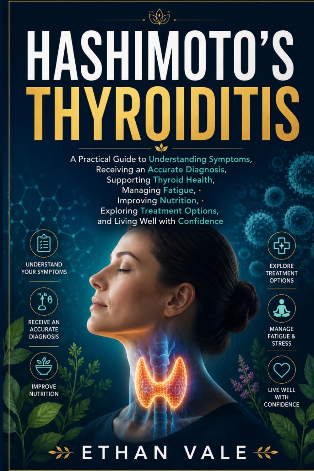 Hashimoto's Thyroiditis: A Practical Guide to Understanding Symptoms, Receiving an Accurate Diagnosis, Supporting Thyroid Health, Managing Fatigue, ... Options, and Living Well with Confidence