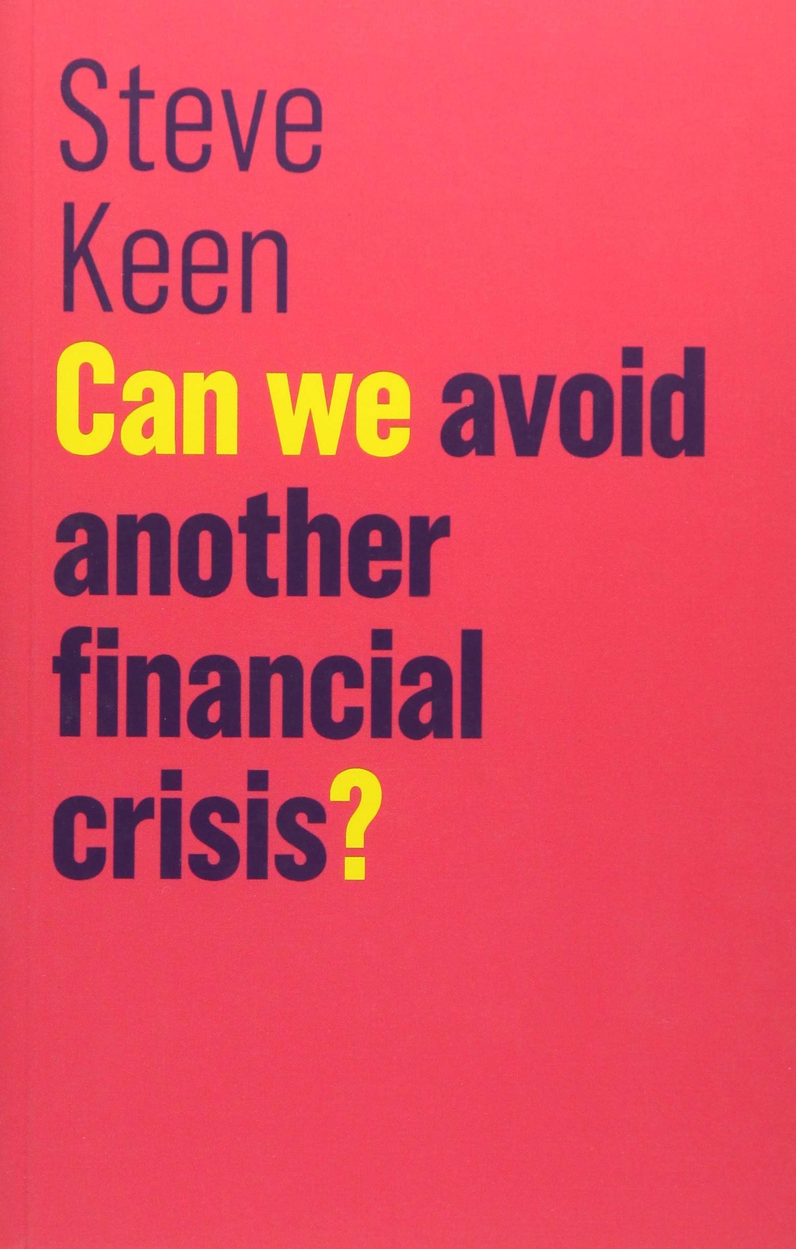 Can We Avoid Another Financial Crisis? (The Future of Capitalism) 1st Edition