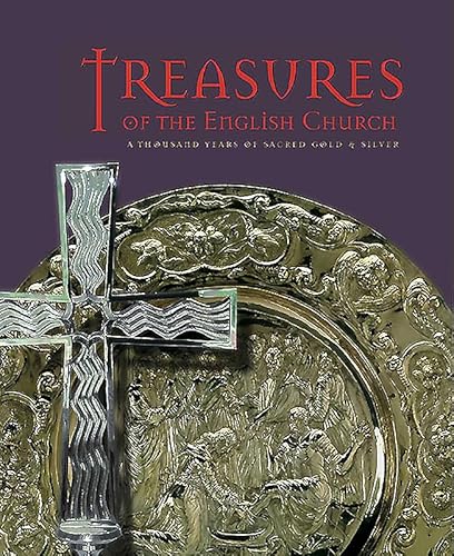 Treasures Of The English Church: A Thousand Years Of Sacred Gold And Silver