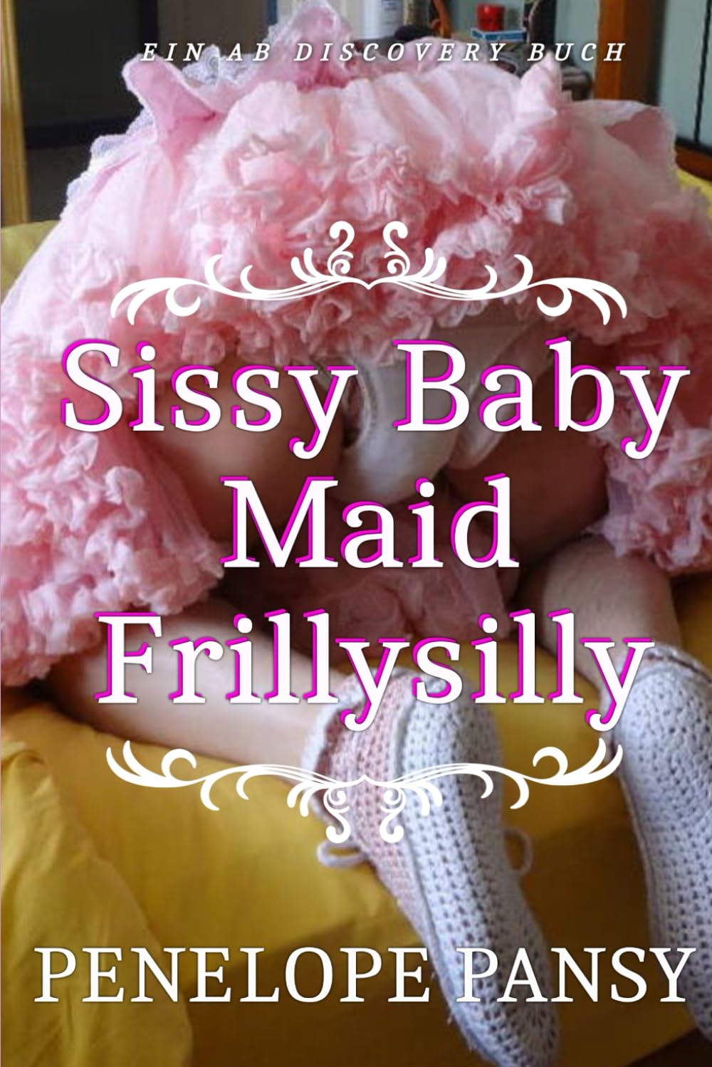 Sissy Baby Maid Frillysilly (Deutsch): Eine ABDL Sissy Baby Femdom-Geschichte