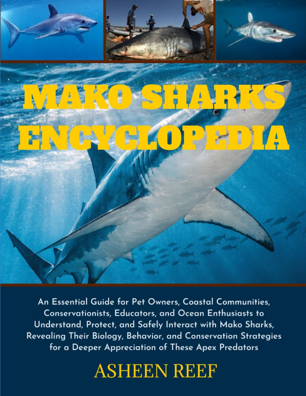 The Ultimate Mako Sharks Encyclopedia: An Essential Guide for Pet Owners, Coastal Communities, Conservationists, Educators, and Ocean Enthusiasts to ... Sharks, Revealing Their Biology and Behavior