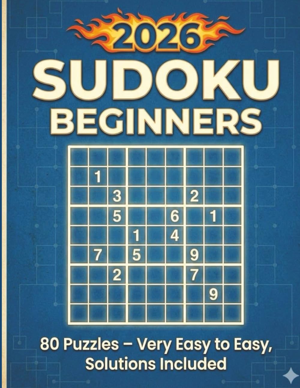 2026 SUDOKU FOR BEGINNERS: 80 Puzzles for Beginners With Solutions | Very Easy to Easy Level | The Perfect Challenge for Beginners