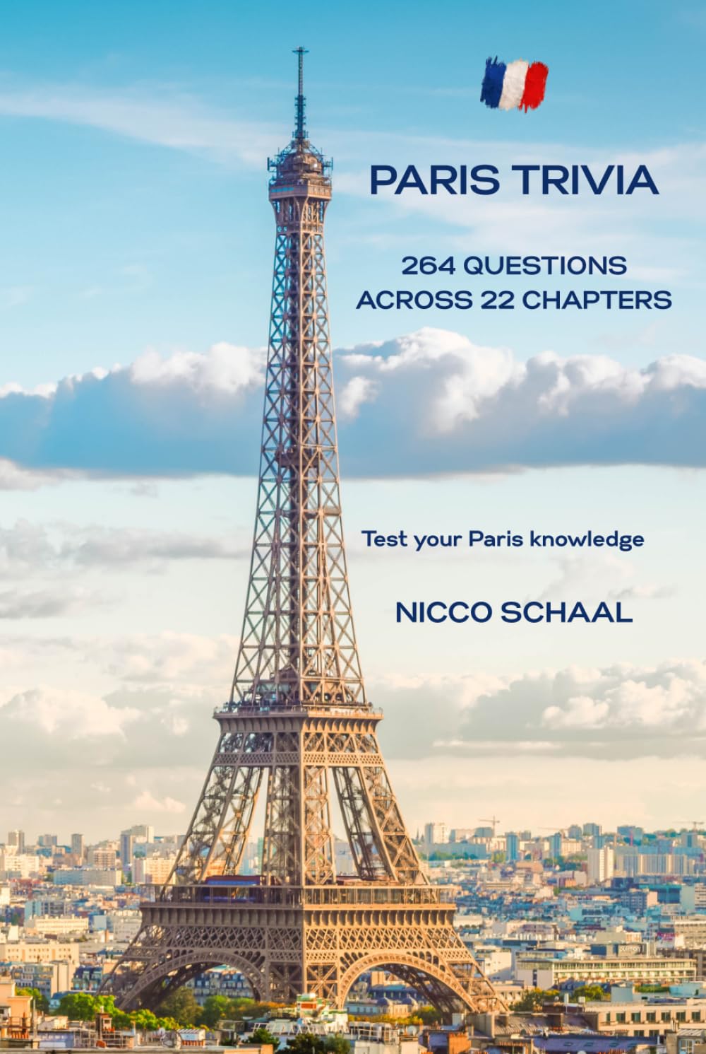 PARIS TRIVIA: From the Eiffel Tower to Hidden Cafés: A Quiz Journey Through Paris (Travel & Trivia by Nicco Schaal)