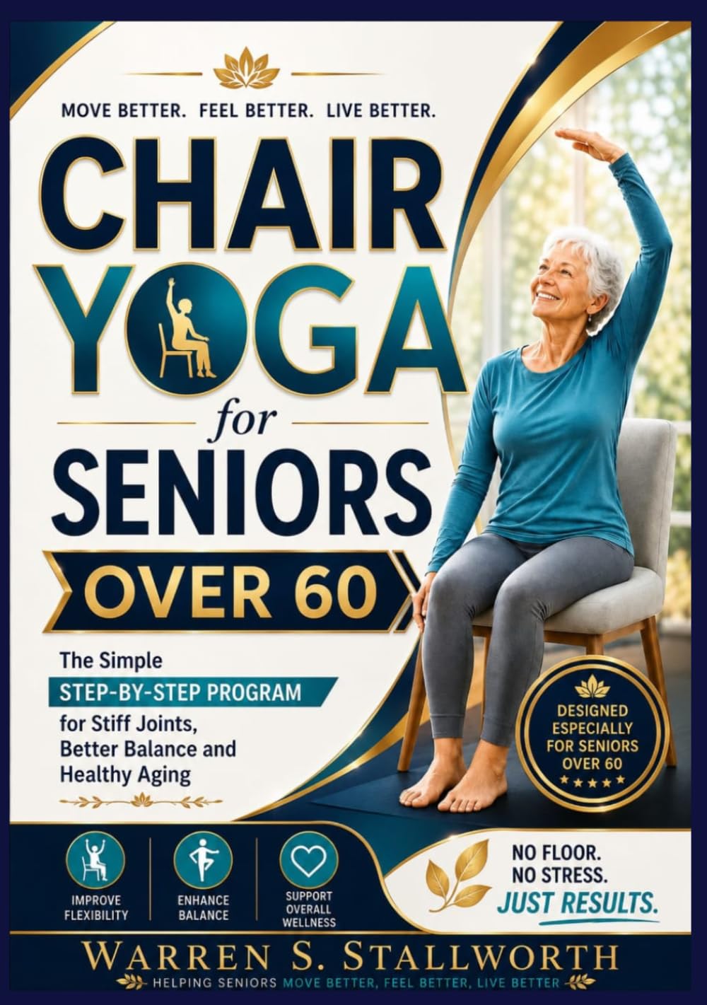 Chair yoga for seniors over 60: The simple step by step program for stiff joints, better balance and healthy aging