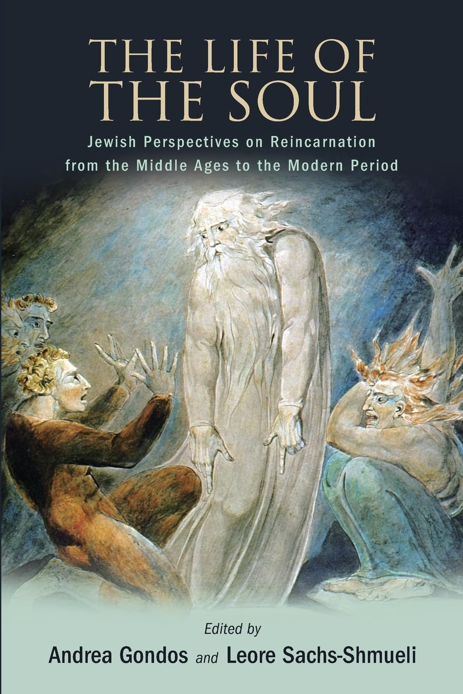 The Life of the Soul: Jewish Perspectives on Reincarnation from the Middle Ages to the Modern Period