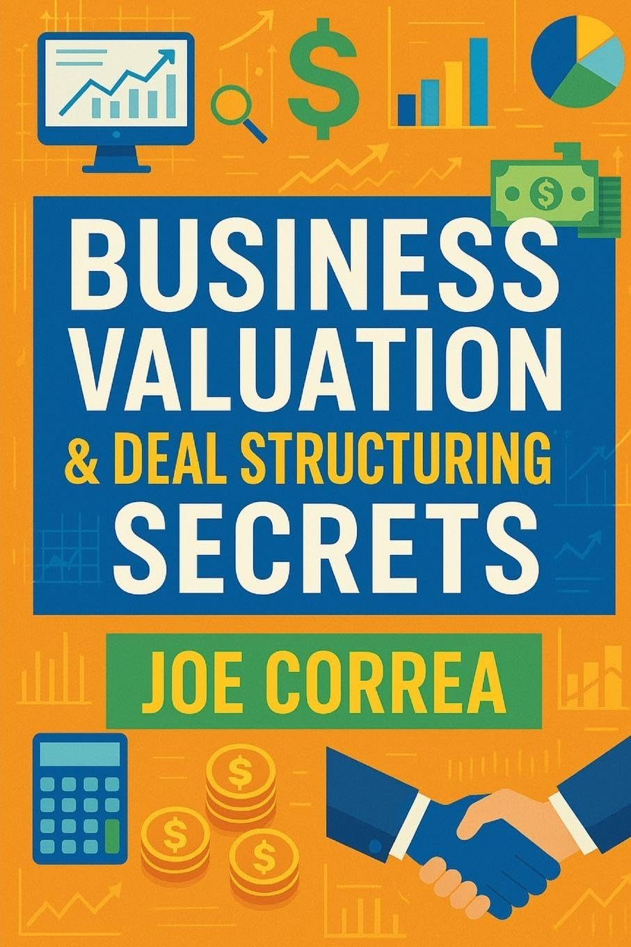 Business Valuation & Deal Structuring Secrets: How to Value an Online Business and Structure Win-Win Deals Without Overpaying: 2 (Digital Dealmakers)