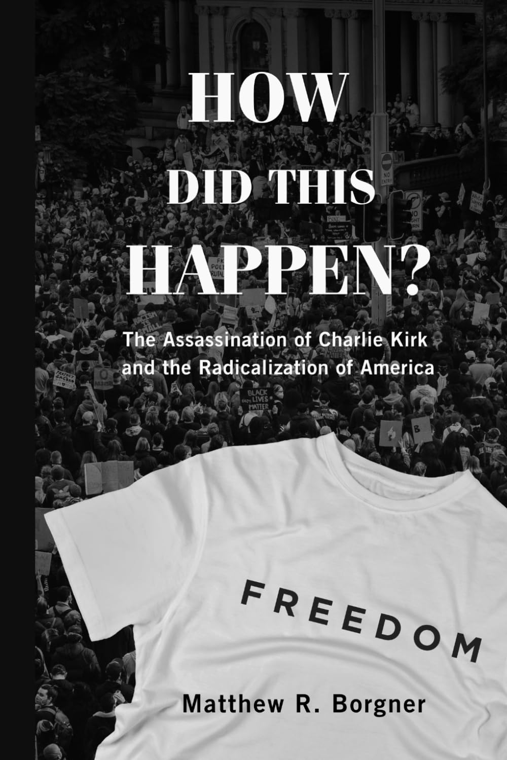 How Did This Happen?: The Assassination of Charlie Kirk and the Radicalization of America