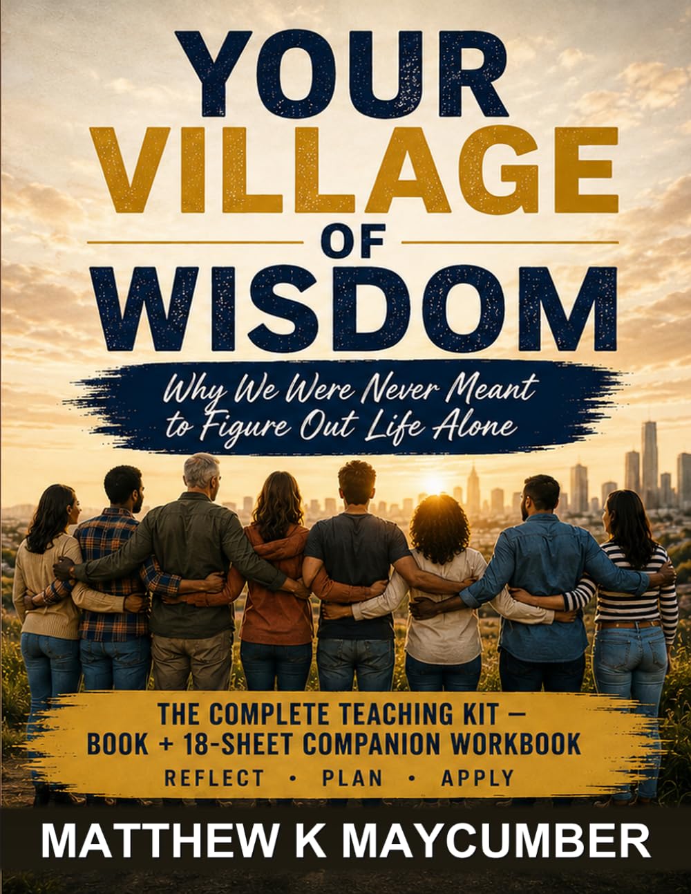 Your Village of Wisdom: Why We Were Never Meant to Figure Out Life Alone — Teaching Kit with Companion Workbook (- Forged Together -)