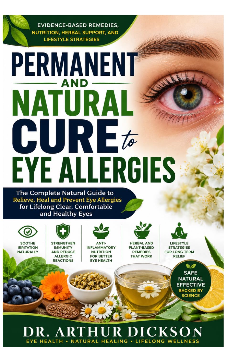 PERMANENT AND NATURAL CURE TO EYE ALLERGIES: Evidence-Based Remedies, Nutrition, Herbal Support, and Lifestyle Strategies for Clear, Comfortable, and Healthy Eyes