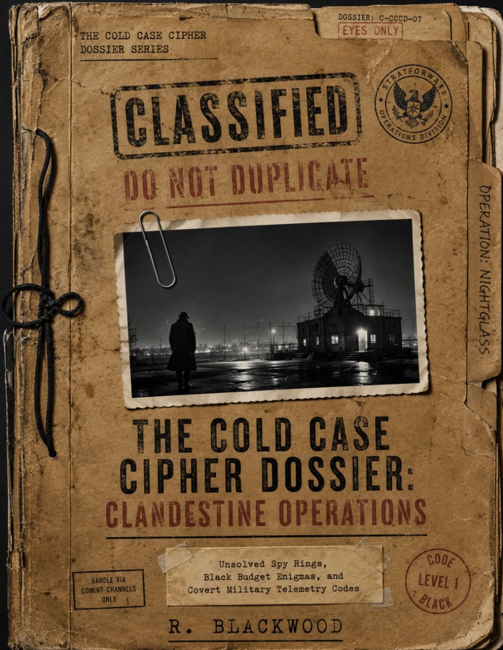 The Cold Case Cipher Dossier: Clandestine Operations: Unsolved Spy Rings, Black Budget Enigmas, and Covert Military Telemetry Codes