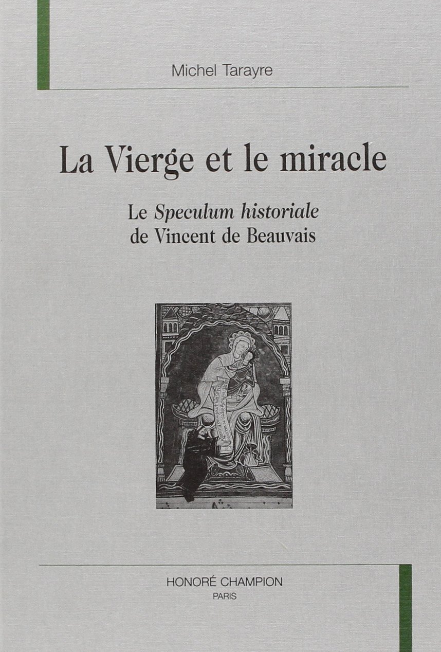 La Vierge et le miracle le «Speculum historiale» de Vincent de