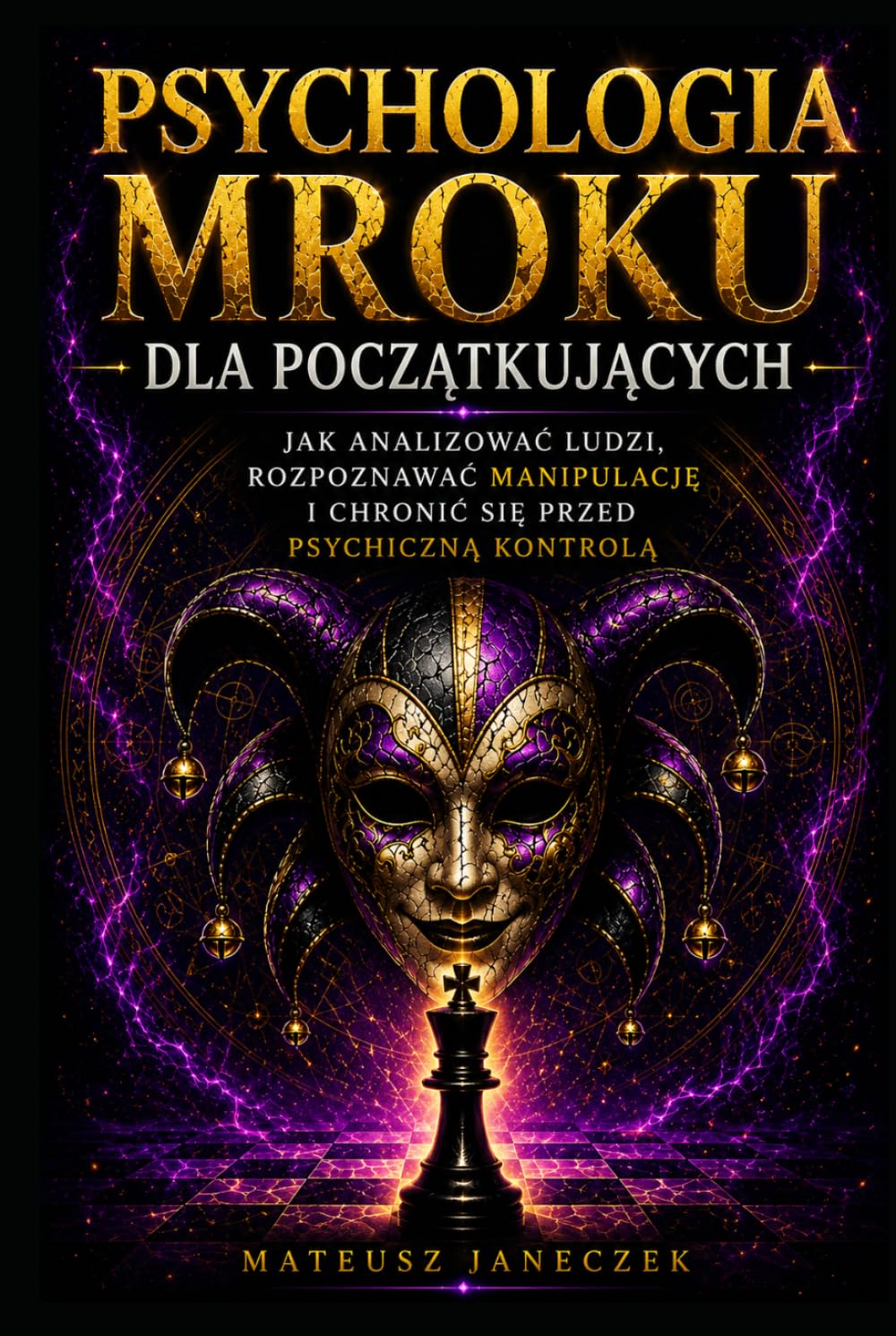 Psychologia Mroku dla Początkujących – Jak Analizować Ludzi, Rozpoznawać Manipulację i Chronić Się przed Psychiczną Kontrolą
