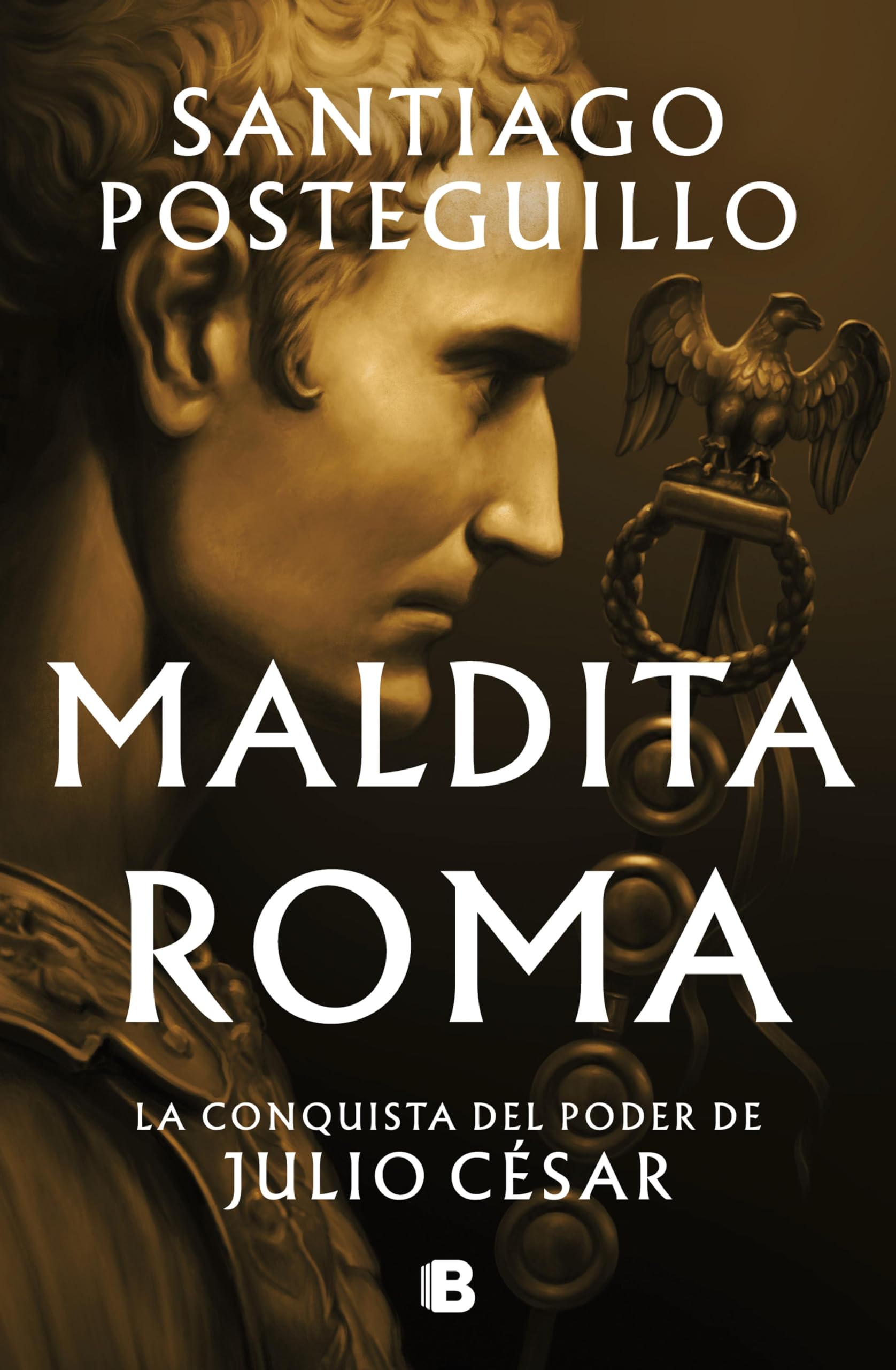 Maldita Roma (Serie Julio César 2): La conquista del poder de Julio César (Spanish Edition)