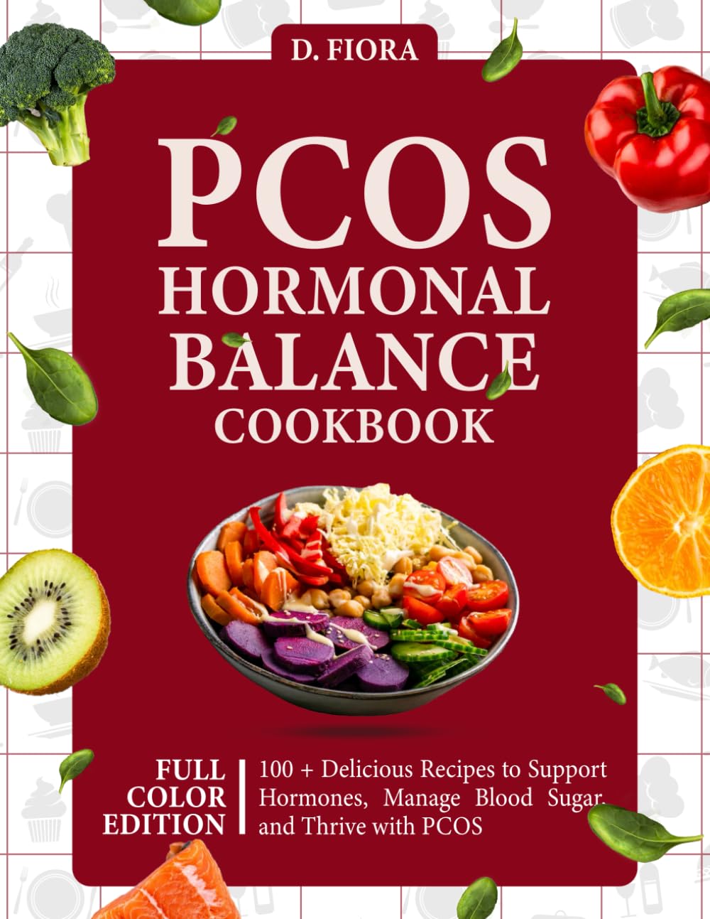 PCOS Hormonal Balance Cookbook: 100 + Delicious Recipes to Support Hormones, Manage Blood Sugar, and Thrive with PCOS