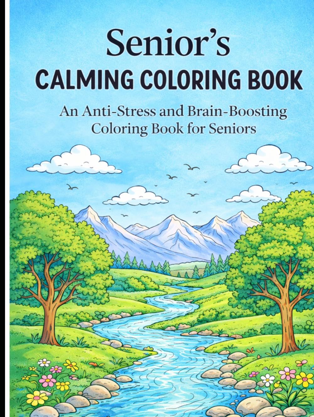 Seniors Calming Coloring Book: An Anti-Stress and Brain-Boosting Coloring Book for Seniors