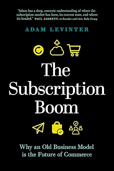 The Subscription Boom Why an Old Business Model is the Future of Commerce