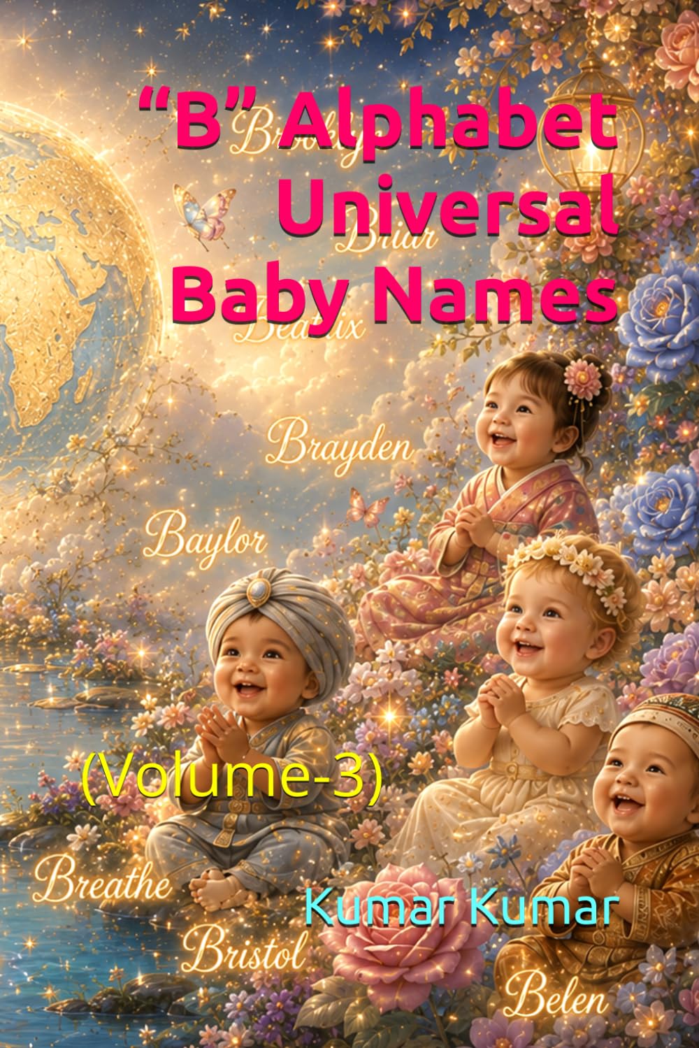 “B” Alphabet Universal Baby Names: (Volume-3) (universal baby names for the alphabet "B")
