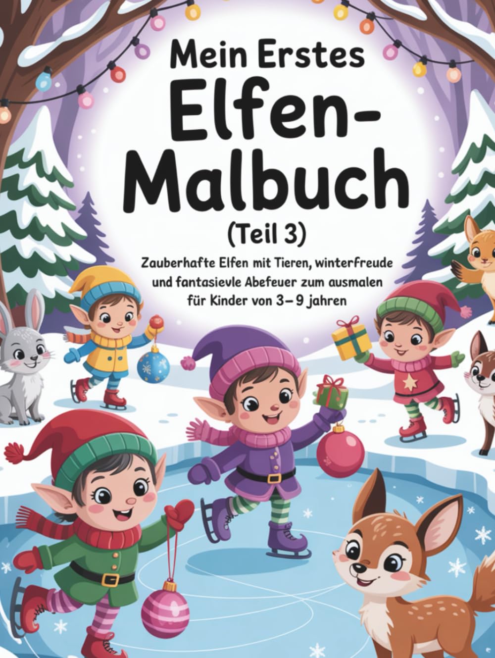 Mein erstes Elfen-Malbuch (Teil 3): Zauberhafte Elfen mit Tieren, Winterfreude und fantasievollen Abenteuern zum Ausmalen für Kinder (Magische Freunde zum Ausmalen)