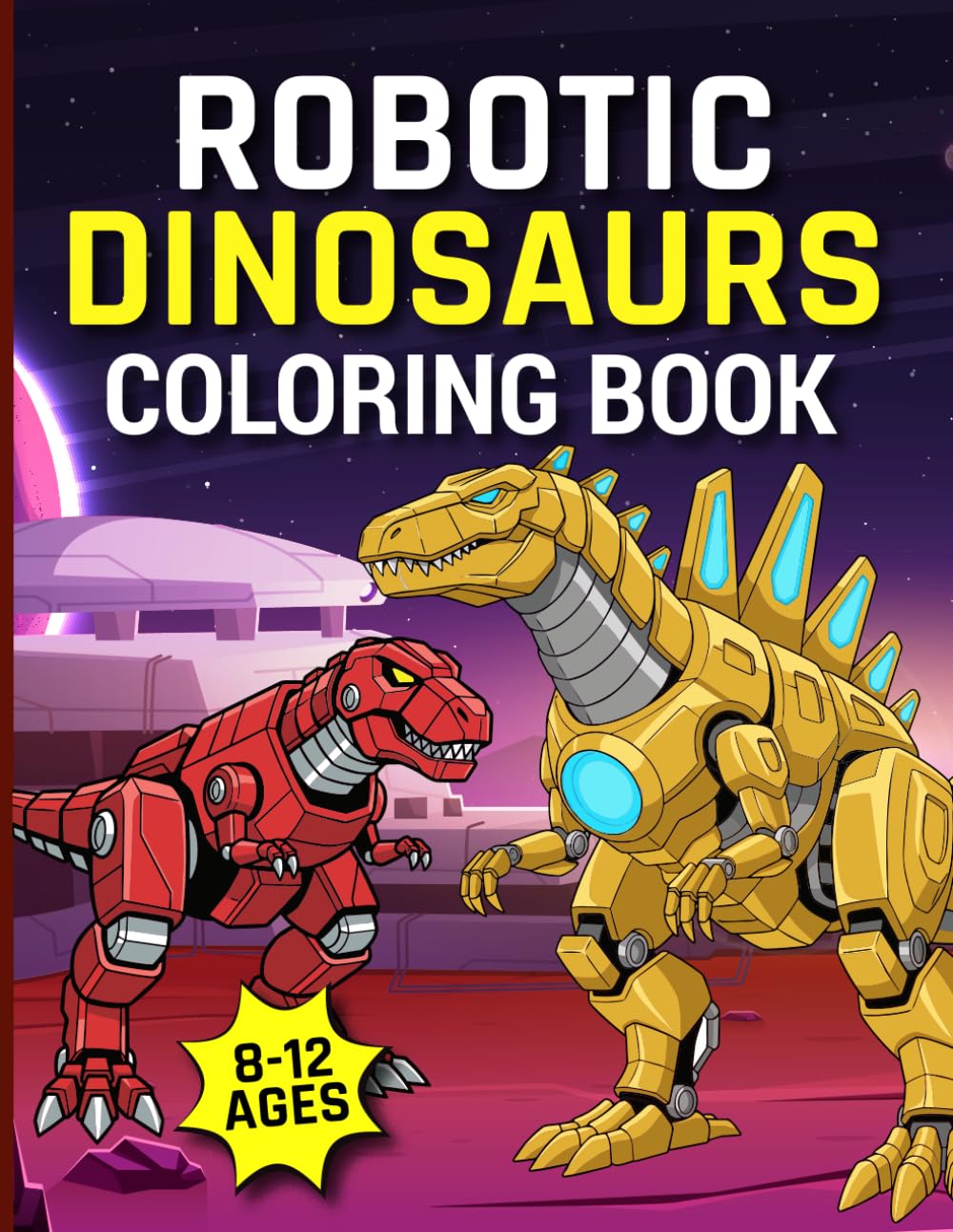 Dinosaur Robots Coloring Book for Kids Ages 8–12: 30 Robot Dinosaurs to Color | Big Pages, Easy Designs & Creative Fun for Kids