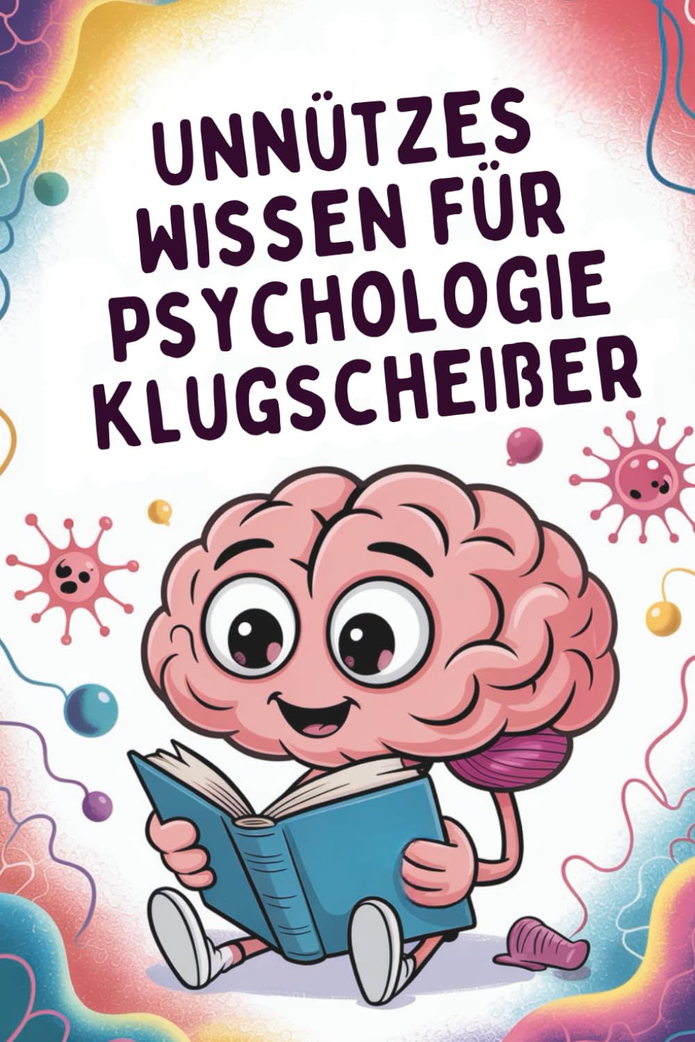 Unnützes Wissen für Psychologie-Klugscheißer: 100 Aha-Momente für alle, die gern tiefer graben als Freud