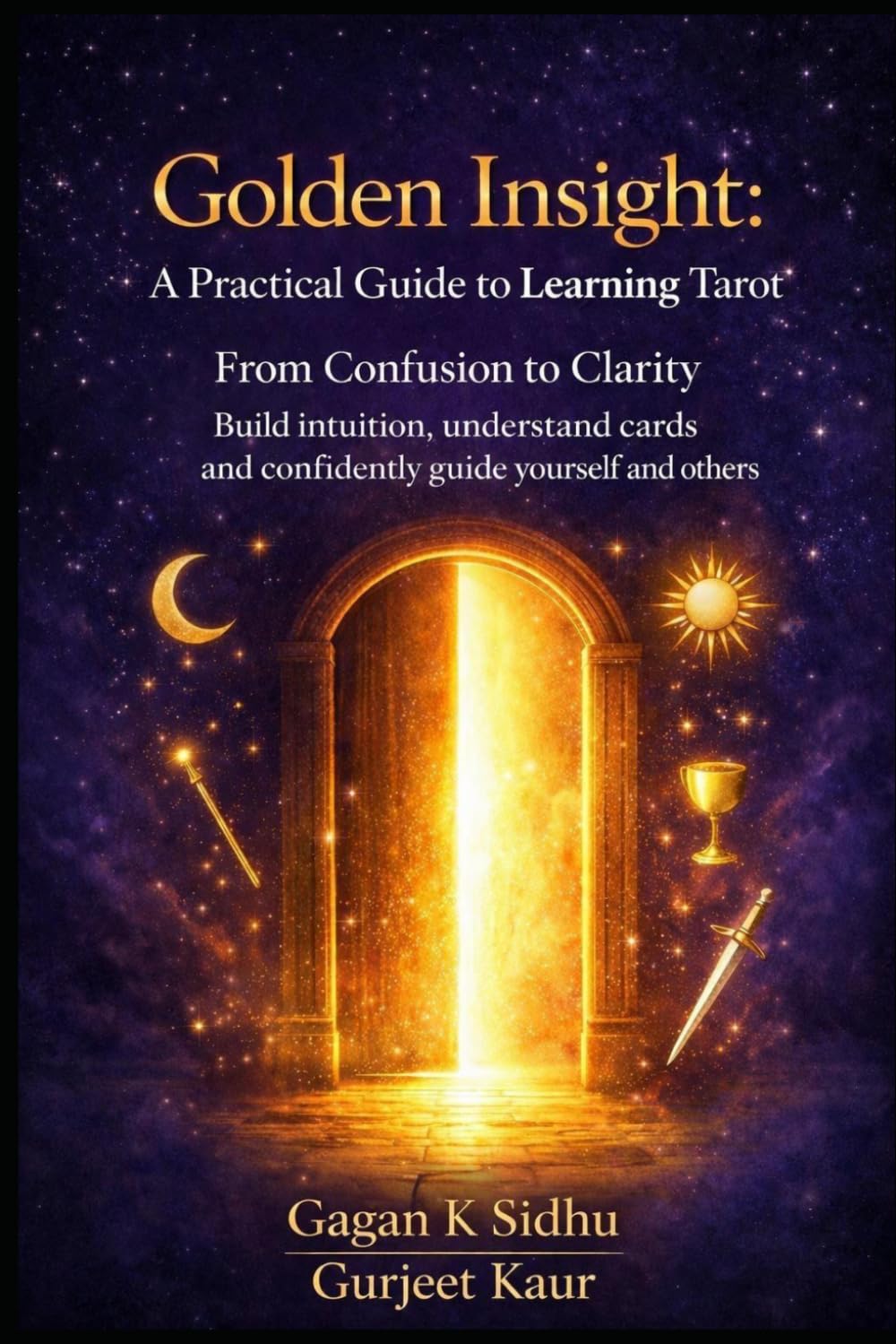 Golden Insight: A practical Guide to Learning Tarot: From Confusion to Clarity