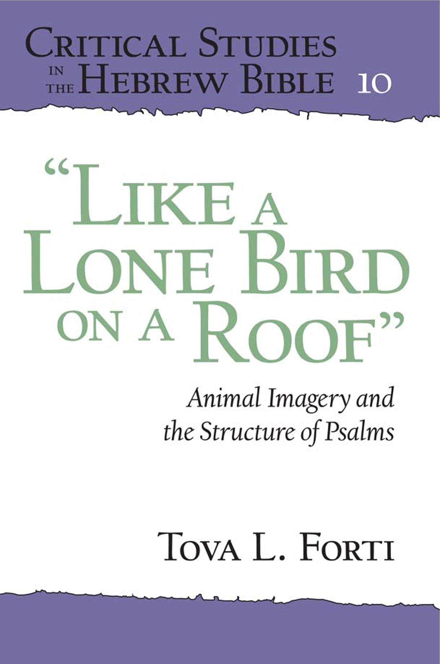 "Like a Lone Bird on a Roof": Animal Imagery and the Structure of Psalms (Critical Studies in the Hebrew Bible)