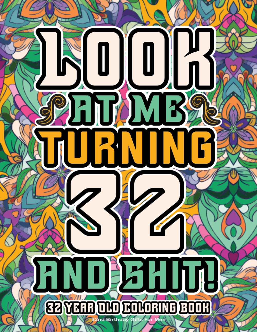 32nd Birthday Gifts For Men: 32 Year Old Coloring Book: Funny Birthday Coloring Pages with Inspirational and Laughable Quotes for Stress Relief and Relaxation