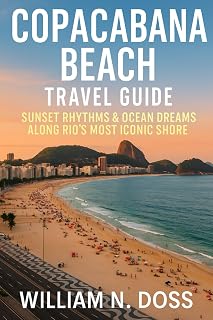 Copacabana Beach Travel Guide 2025 - 2026: Sunset Rhythms & Ocean Dreams Along Rio’s Most Iconic Shore