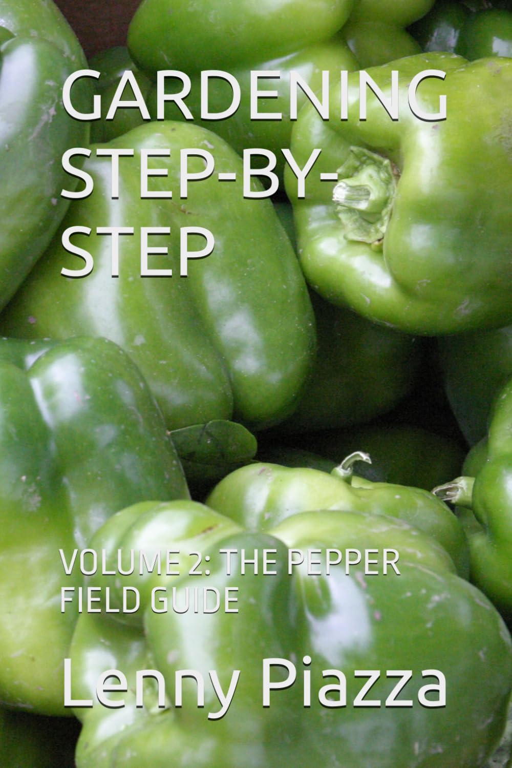 GARDENING STEP-BY-STEP: VOLUME 2: THE PEPPER FIELD GUIDE