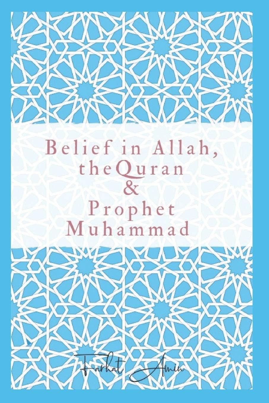 Belief in Allah, the Quran and Prophet Muhammad: Reasons why you should believe in Islam