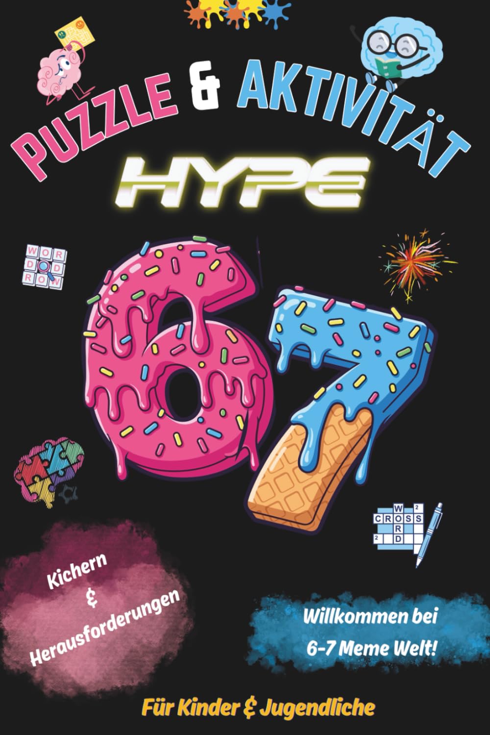 67! Six-Seven Puzzle & Aktivitäts-Hype: Das 67-seitige Aktivitätsbuch voller Rätsel, Wortspiele, Labyrinthe und LOL Momente für Kinder, Jugendliche und Tweens