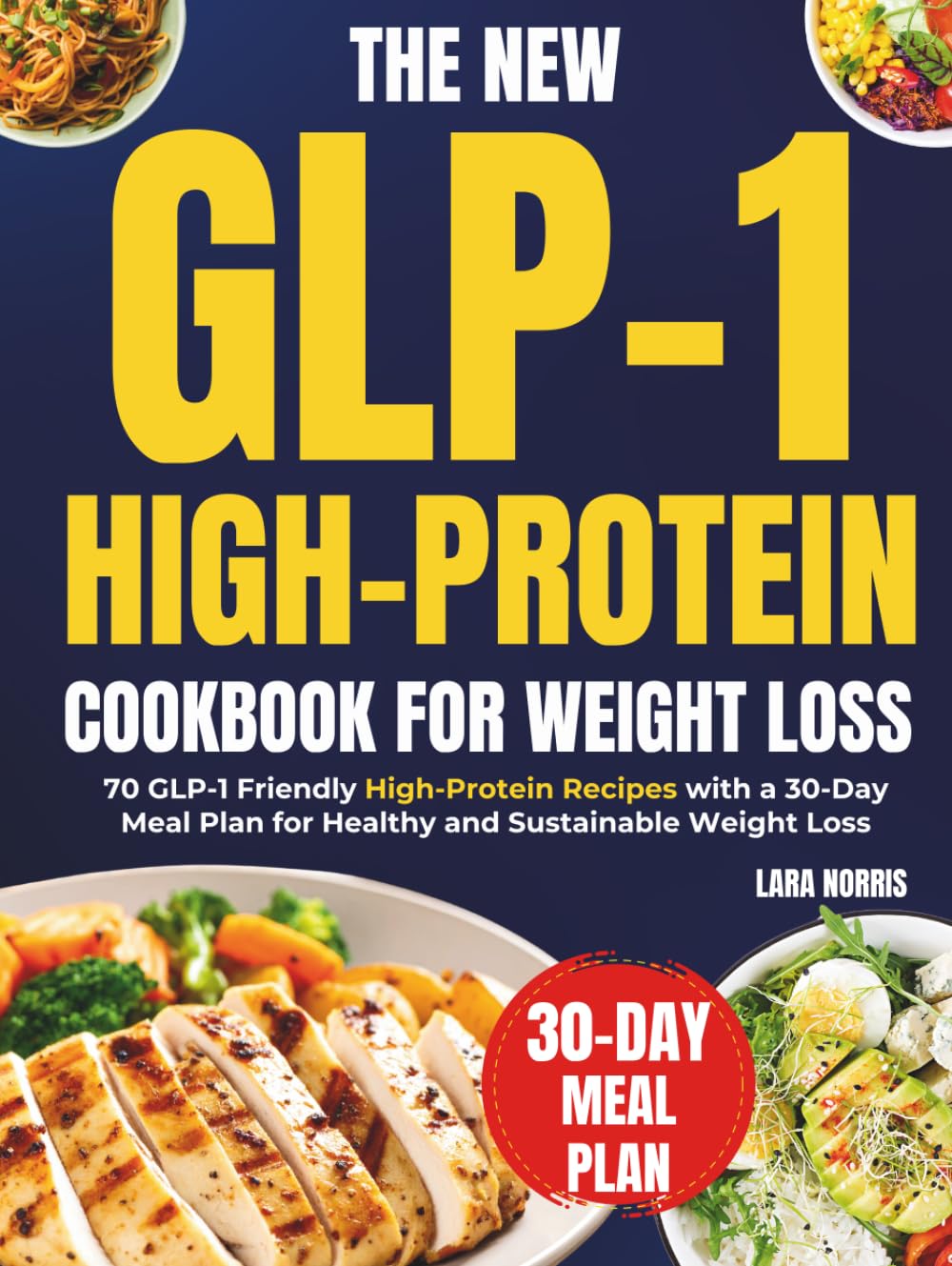 The New Glp-1 High Protein Cookbook For Weight Loss: 70 GLP-1 Friendly High-Protein Recipes with a 30-Day Meal Plan for Healthy and Sustainable Weight Loss