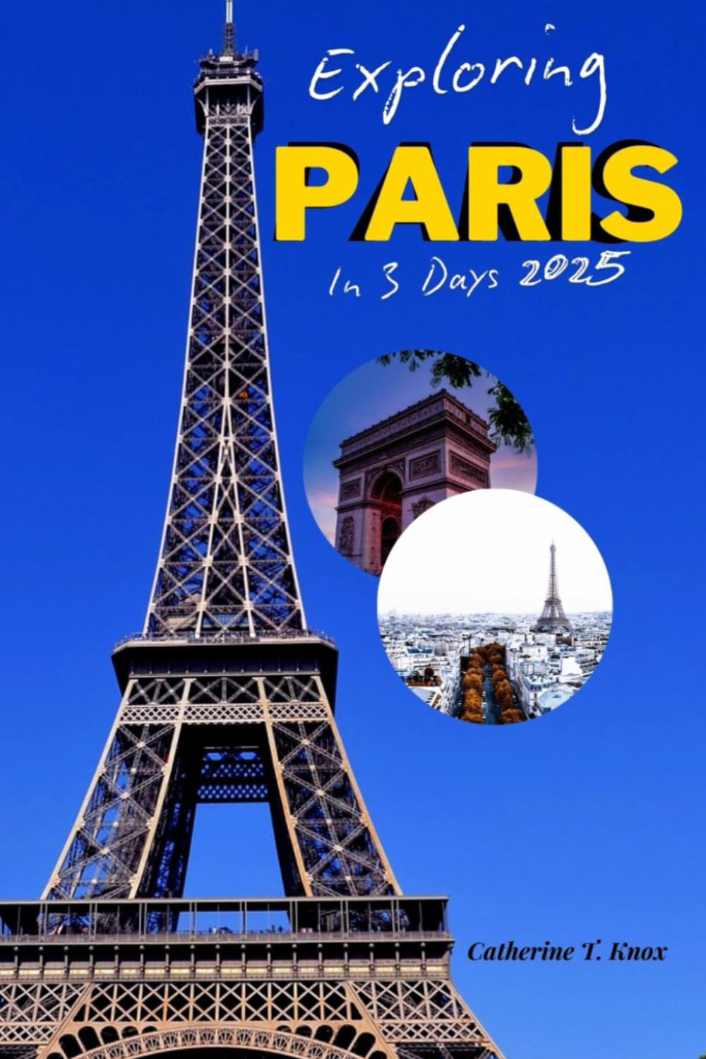 Exploring Paris in 3 Days 2025: "Discover the Best of Light City in Just 72 Hours!"