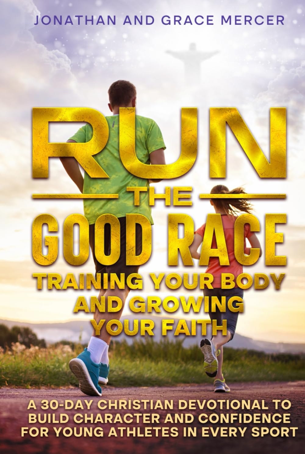 Run the Good Race: Training Your Body and Growing Your Faith: A 30-Day Christian Devotional to Build Character and Confidence for Young Athletes in Every Sport      Hardcover – October 3, 2025