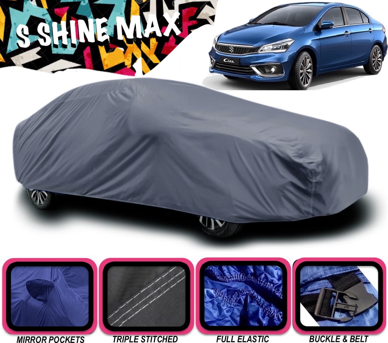 S SHINE MAX Maruti Suzuki Ciaz Car Cover Waterproof / Cover Ciaz Waterproof / Car Cover Ciaz Waterproof / Car Ciaz Cover Waterproof Dust Proof / Ciaz Car Cover / Car Body Cover Ciaz Waterproof With Triple Stitched Fully Elastic Ultra Surface Body Protection (Grey Look)
