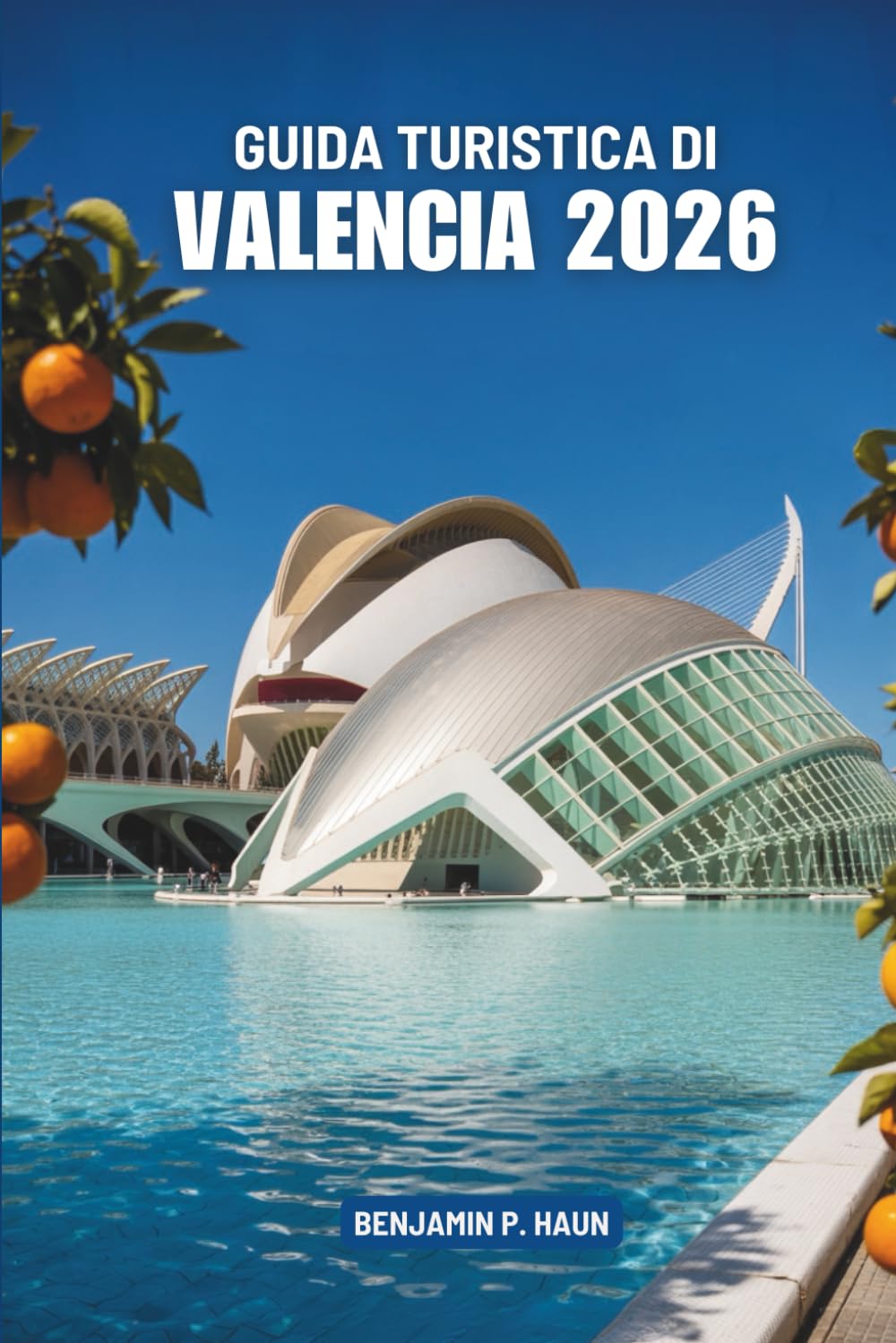 GUIDA TURISTICA DI VALENCIA 2026: Alla scoperta degli angoli nascosti della costa soleggiata della Spagna